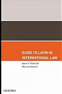 Guide to Latin in International Law (Hardcover)