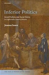 Inferior Politics : Social Problems and Social Policies in Eighteenth-century Britain (Hardcover)