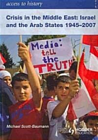 Crisis in the Middle East: Israel and the Arab States 1945-2007 (Paperback)