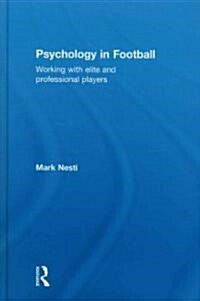 Psychology in Football : Working with Elite and Professional Players (Hardcover)