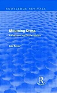 Mourning Dress (Routledge Revivals) : A Costume and Social History (Hardcover)