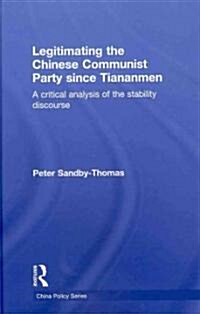 Legitimating the Chinese Communist Party Since Tiananmen : A Critical Analysis of the Stability Discourse (Hardcover)