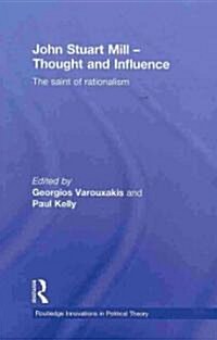 John Stuart Mill - Thought and Influence : The Saint of Rationalism (Hardcover)