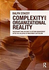 Complexity and Organizational Reality : Uncertainty and the Need to Rethink Management after the Collapse of Investment Capitalism (Paperback, 2 ed)