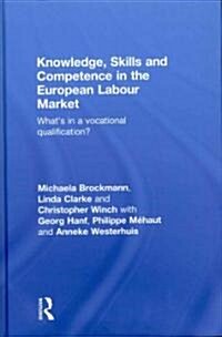 Knowledge, Skills and Competence in the European Labour Market : What’s in a Vocational Qualification? (Hardcover)