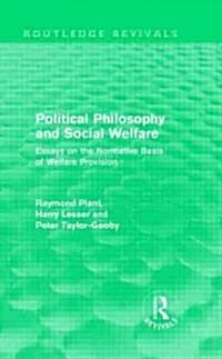 Political Philosophy and Social Welfare (Routledge Revivals) : Essays on the Normative Basis of Welfare Provisions (Hardcover)
