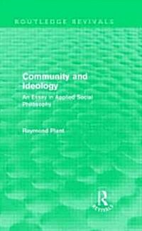 Community and Ideology (Routledge Revivals) : An Essay in Applied Social Philosphy (Hardcover)