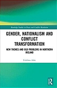 Gender, Nationalism and Conflict Transformation : New Themes and Old Problems in Northern Ireland Politics (Hardcover)