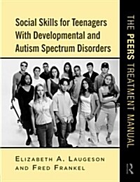 Social Skills for Teenagers with Developmental and Autism Spectrum Disorders : The PEERS Treatment Manual (Paperback)