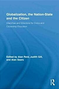 Globalization, the Nation-State and the Citizen : Dilemmas and Directions for Civics and Citizenship Education (Hardcover)