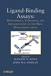 Ligand-Binding Assays: Development, Validation, and Implementation in the Drug Development Arena (Hardcover)