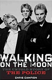 Walking on the Moon: The Untold Story of the Police and the Rise of New Wave Rock (Hardcover)