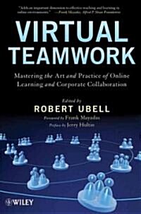 Virtual Teamwork: Mastering the Art and Practice of Online Learning and Corporate Collaboration (Paperback)