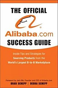 [중고] The Official Alibaba.com Success Guide: Insider Tips and Strategies for Sourcing Products from the World‘s Largest B2B Marketplace (Hardcover)