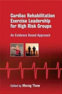 Exercise Leadership in Cardiac Rehabilitation for High-Risk Groups: An Evidence-Based Approach (Paperback)
