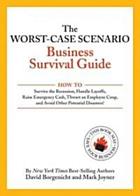 The Worst-Case Scenario Business Survival Guide: How to Survive the Recession, Handle Layoffs, Raise Emergency Cash, Thwart an Employee Coup, and Avoi (Paperback)