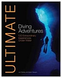 Ultimate Diving Adventures: 100 Extraordinary Experiences Under Water (Paperback)