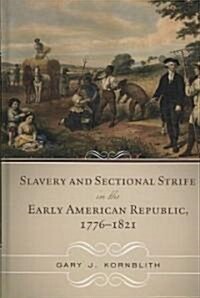 Slavery and Sectional Strife in the Early American Republic, 1776-1821 (Hardcover)