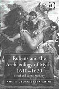 Rubens and the Archaeology of Myth, 1610–1620 : Visual and Poetic Memory (Hardcover)