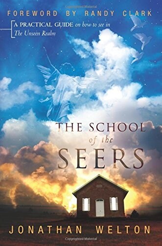 The School of the Seers: A Practical Guide on How to See in the Unseen Realm (Paperback)