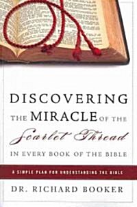 Discovering the Miracle of the Scarlet Thread in Every Book of the Bible: A Simple Plan for Understanding the Bible (Paperback)