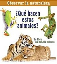 풯u?Hacen Estos Animales? (What Are These Animals Doing?) (Paperback)
