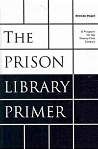 The Prison Library Primer: A Program for the Twenty-First Century (Hardcover)