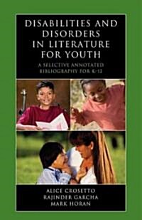 Disabilities and Disorders in Literature for Youth: A Selective Annotated Bibliography for K-12 (Hardcover)