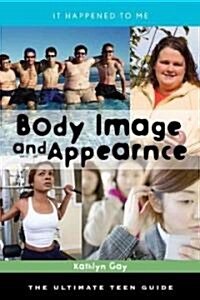 Body Image and Appearance: The Ultimate Teen Guide (Hardcover)
