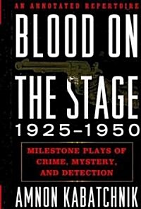 Blood on the Stage, 1925-1950: Milestone Plays of Crime, Mystery and Detection (Hardcover)