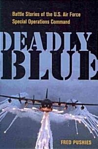 Deadly Blue: Battle Stories of the U.S. Air Force Special Operations Command (Hardcover)