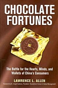 Chocolate Fortunes: The Battle for the Hearts, Minds, and Wallets of Chinas Consumers (Hardcover)