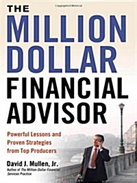 The Million-Dollar Financial Advisor: Powerful Lessons and Proven Strategies from Top Producers (Hardcover)