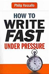 How to Write Fast Under Pressure (Paperback)