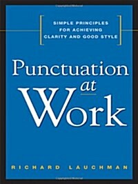 Punctuation at Work: Simple Principles for Achieving Clarity and Good Style (Paperback)