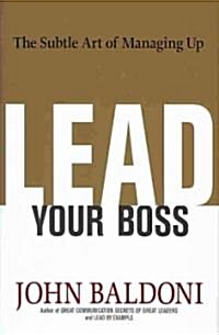 Lead Your Boss: The Subtle Art of Managing Up (Hardcover)