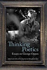Thinking Poetics: Essays on George Oppen (Paperback)