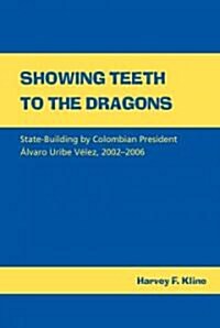 Showing Teeth to the Dragons: State-Building by Colombian President 햘varo Uribe V?ez, 2002-2006 (Paperback)