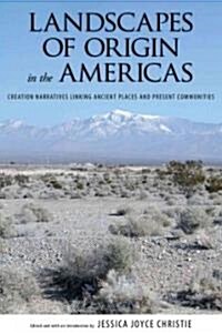 Landscapes of Origin in the Americas: Creation Narratives Linking Ancient Places and Present Communities (Paperback)