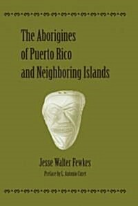The Aborigines of Puerto Rico and Neighboring Islands (Paperback, 2nd, New)