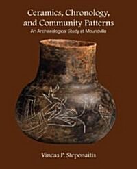Ceramics, Chronology, and Community Patterns: An Archaeological Study at Moundville (Paperback, First Edition)