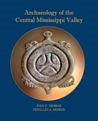 Archaeology of the Central Mississippi Valley (Paperback, First Edition)