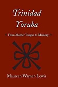 Trinidad Yoruba: From Mother-Tongue to Memory (Paperback)