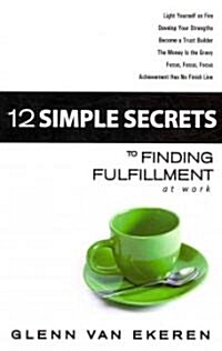 12 Simple Secrets to Finding Fulfillment at Work (Paperback)