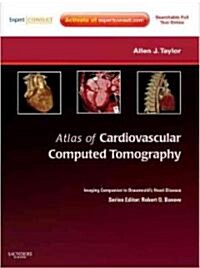 Atlas of Cardiovascular Computed Tomography: An Imaging Companion to Braunwalds Heart Disease [With Access Code] (Hardcover)