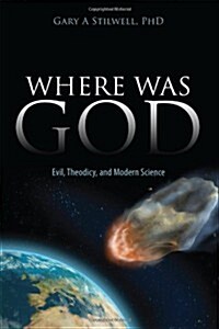 Where Was God: Evil, Theodicy, and Modern Science (Paperback)