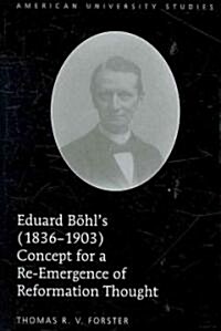 Eduard Boehls (1836-1903) Concept for a Re-Emergence of Reformation Thought (Hardcover)