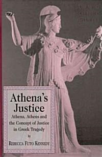 Athenas Justice: Athena, Athens and the Concept of Justice in Greek Tragedy (Hardcover)