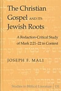 The Christian Gospel and Its Jewish Roots: A Redaction-Critical Study of Mark 2:21-22 in Context (Hardcover)