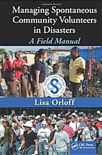Managing Spontaneous Community Volunteers in Disasters: A Field Manual (Hardcover)